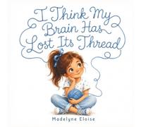 I Think My Brain Has Lost the Thread: A Funny and Reassuring Picture Book About Inattentive ADHD, Daydreaming, Forgetfulness, Focus, and Feeling Misunderstood