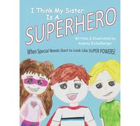 I Think My Sister Is A Superhero: When Special Needs Start To Look Like Super Powers