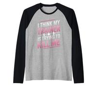 I Think My Trainer is Trying to Kill Me Gym Blague Femme Manche Raglan