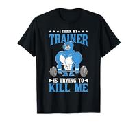 I Think My Trainer Is Trying To Kill Me Gym Tired ----- T-Shirt