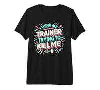 I Think My Trainer is Trying to Kill Me - Motif de Gym Amusant T-Shirt Haut de Gamme
