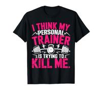 I Think My Trainer is Trying to Kill Me Personal Trainer T-Shirt Graphique avec Valeur