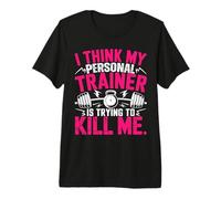 I Think My Trainer is Trying to Kill Me Personal Trainer T-Shirt Haut de Gamme