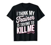 I Think My Trainer Is Trying To Kill Me Salle De Sport T-Shirt
