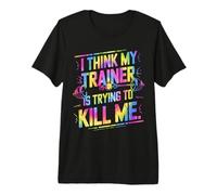 I Think My Trainer is Trying to Kill Me T-Shirt Haut de Gamme
