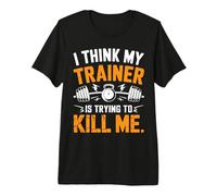 I Think My Trainer is Trying to Kill Me T-Shirt Haut de Gamme