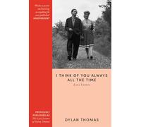 I Think of You Always All the Time: The Love Letters of Dylan Thomas