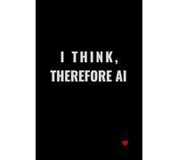 I Think, Therefore AI: A Notebook for creative people, students and technology enthusiasts