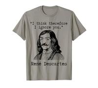 I Think Therefore I Ignore You - René Descartes Sarcastique T-Shirt