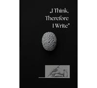 I Think, Therefore I Write: A Funny Notebook for Ideas, Thoughts, Chaos, Journaling, and Creative Writing