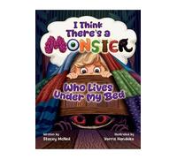 I Think There's a Monster Who Lives Under My Bed