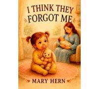 I THINK THEY FORGOT ME: A Little Girl Who Felt Invisible