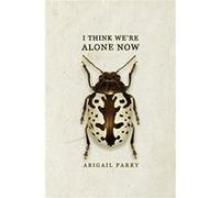 I Think Were Alone Now by Abigail Parry Abigail Parry (Auteur)