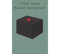 I Think We've Broken The Internet!