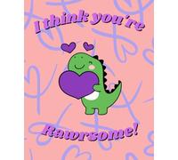 I think you're rawr-some Notebook: Fun Valentines notebook for all that love dinosaurs