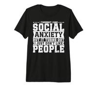 I Thought I Had Social Anxiety But It Turns Out I Just Don't T-Shirt Haut de Gamme