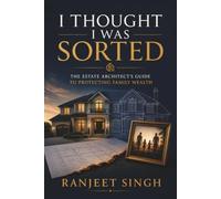 I Thought I Was sorted: The Estate Architect's Guide to Protecting Family Wealth