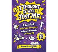 I Thought It Was Just Me: Jokes Book, Relatable Thoughts, Awkward Moments of Being 12