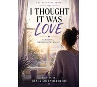 I Thought It Was Love: Surviving Narcissistic Abuse