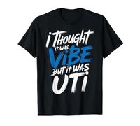 I Thought It Was Vibe But It Was UTI Bladder Puns |- T-Shirt