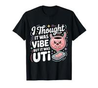 I Thought It Was Vibe But It Was UTI Bladder Puns - T-Shirt