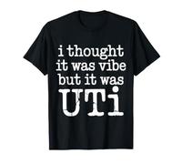 I Thought It Was Vibe But It Was UTI Bladder Puns |- T-Shirt