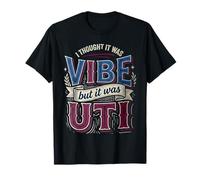 I Thought It Was Vibe But It Was UTI Bladder Puns T-Shirt