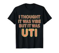 I Thought It Was Vibe But It Was UTI Bladder Puns |- T-Shirt
