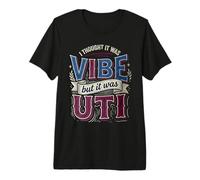I Thought It Was Vibe But It Was UTI Bladder Puns T-Shirt Haut de Gamme