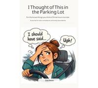 I Thought of This in the Parking Lot: A Journal for Late Comebacks and Early Boundaries