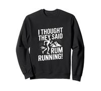 I Thought They Said Rhum Running Sweatshirt