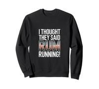 I Thought They Said Rhum Running Sweatshirt