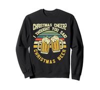 I Thought You Said Christmas Beer Funny Drinking Beer Lover Sweatshirt