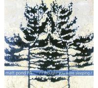 I Thought You Were Sleeping by Matt Pond Pa (2001-04-11)