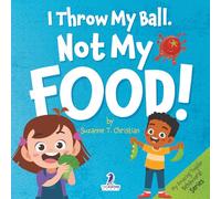 I Throw My Ball, Not My Food!: An Affirmation-Themed Toddler Book About Not Throwing Food (Ages 2-4)