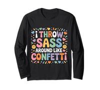 I Throw Sass Around Like Confetti Attitude impertinente - Manche Longue