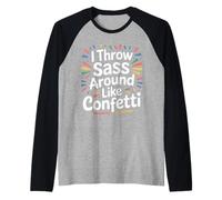I Throw Sass Around Like Confetti Attitude impertinente |- Manche Raglan