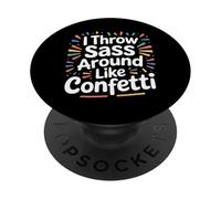 I Throw Sass Around Like Confetti Attitude impertinente |- PopSockets PopGrip Adhésif