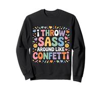 I Throw Sass Around Like Confetti Attitude impertinente - Sweatshirt