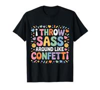 I Throw Sass Around Like Confetti Attitude impertinente - T-Shirt