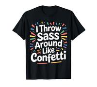 I Throw Sass Around Like Confetti Attitude impertinente |- T-Shirt
