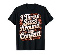 I Throw Sass Around Like Confetti Attitude impertinente - T-Shirt