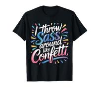 I Throw Sass Around Like Confetti Attitude impertinente - T-Shirt