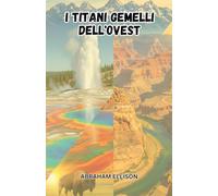 I Titani Gemelli dell'Ovest: Esplorare la maestosità di Yellowstone e il Grand Canyon: un viaggio attraverso i parchi nazionali più iconici d'America