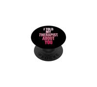 I Told My Therapist About You PopSockets PopGrip Adhésif