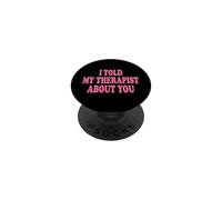 I Told My Therapist About You PopSockets PopGrip Adhésif