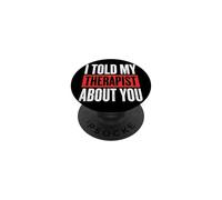I Told My Therapist About You PopSockets PopGrip Adhésif