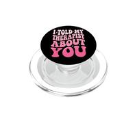 I Told My Therapist About You PopSockets PopGrip pour MagSafe