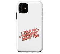 I Told My Therapist About You Thérapeute Funny Joke Counselor Coque pour iPhone 11