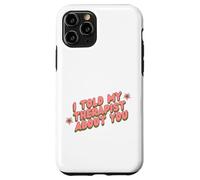 I Told My Therapist About You Thérapeute Funny Joke Counselor Coque pour iPhone 11 Pro